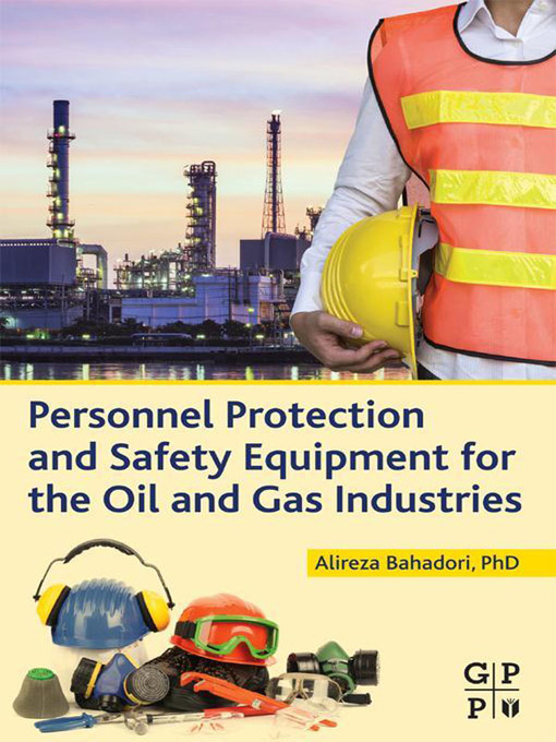 Title details for Personnel Protection and Safety Equipment for the Oil and Gas Industries by Alireza Bahadori - Available